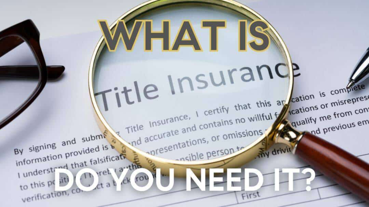 What is Title Insurance? Do You Need it for Your Home?